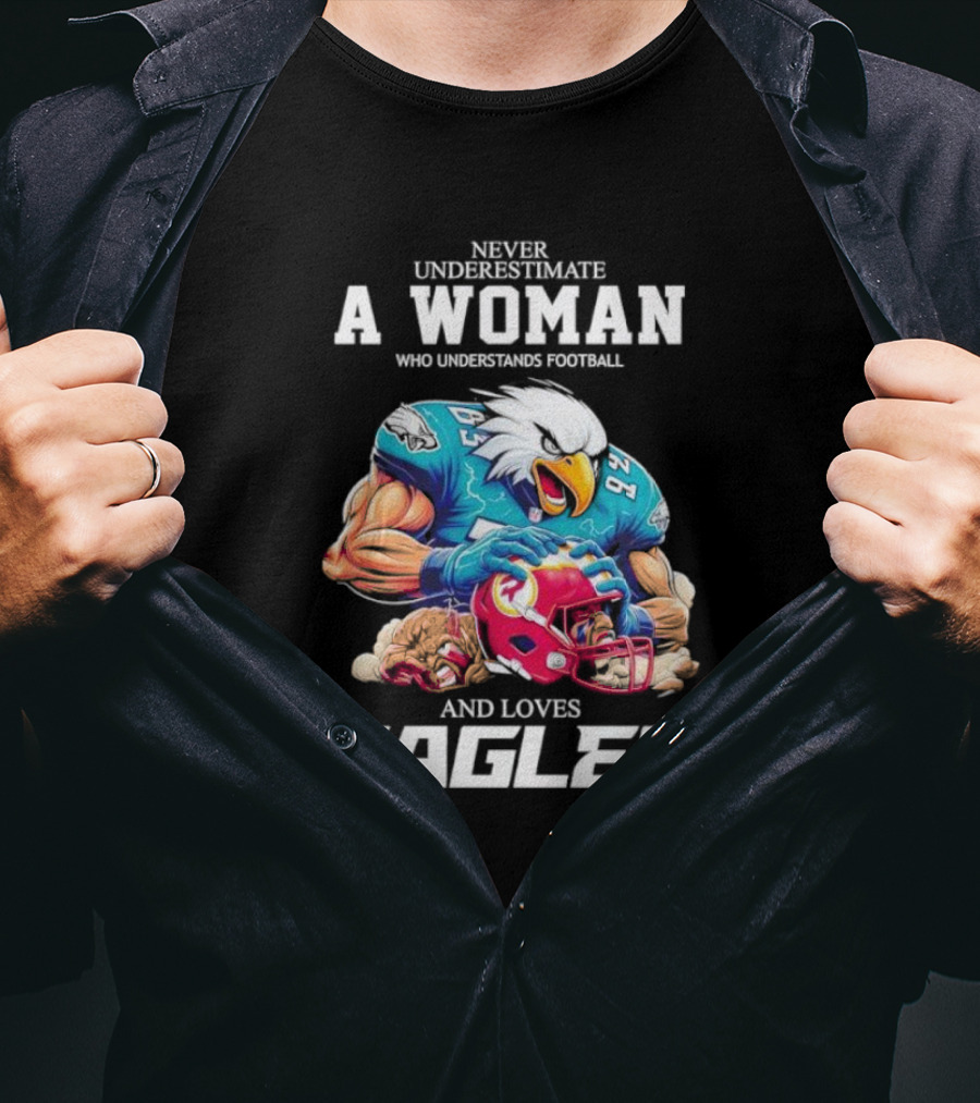 Never Underestimate A Woman Who Understands Football And Loves Eagles Football Team T-Shirt
