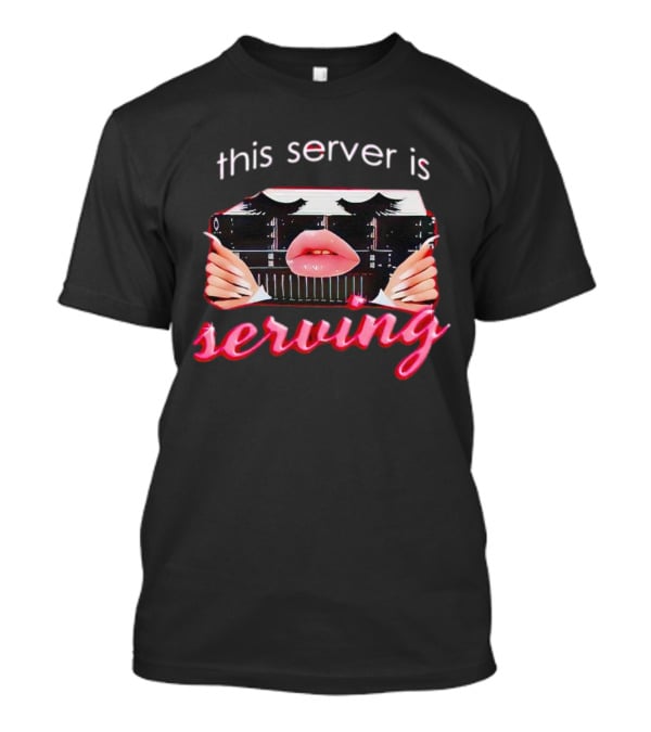 This Server Is Serving Computer Lips T-Shirt
