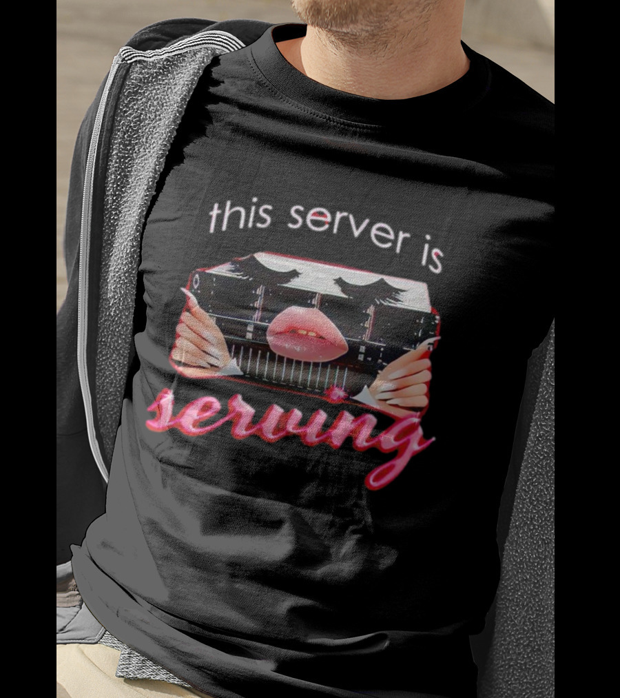 This Server Is Serving Computer Lips T-Shirt