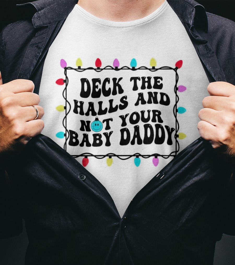 Deck The Halls And Not Your Baby Daddy Christmas Lights Border T-Shirt