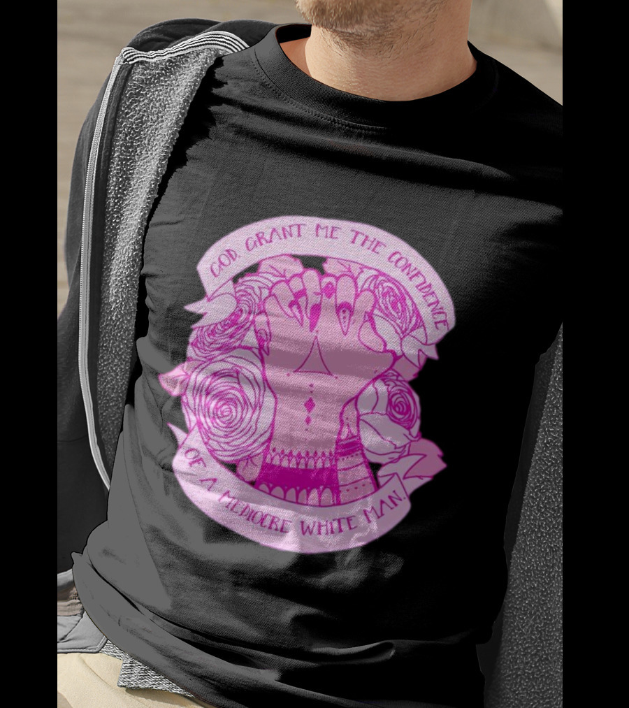 God Grant Me The Confidence Of A Mediocre White Man Prayer Hands With Roses T-Shirt