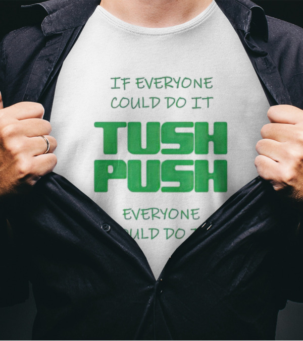 If Everyone Could Do It Tush Push Everyone Would Do It T-Shirt