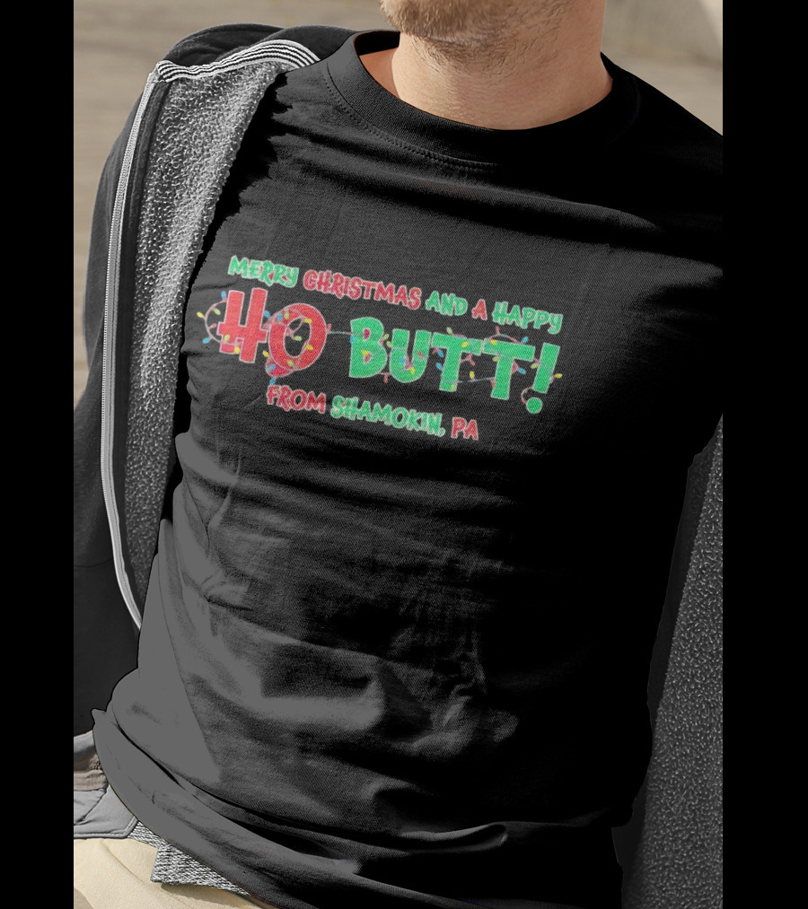 Merry Christmas And A Happy Ho Butt From Shamokin PA Christmas Lights T-Shirt