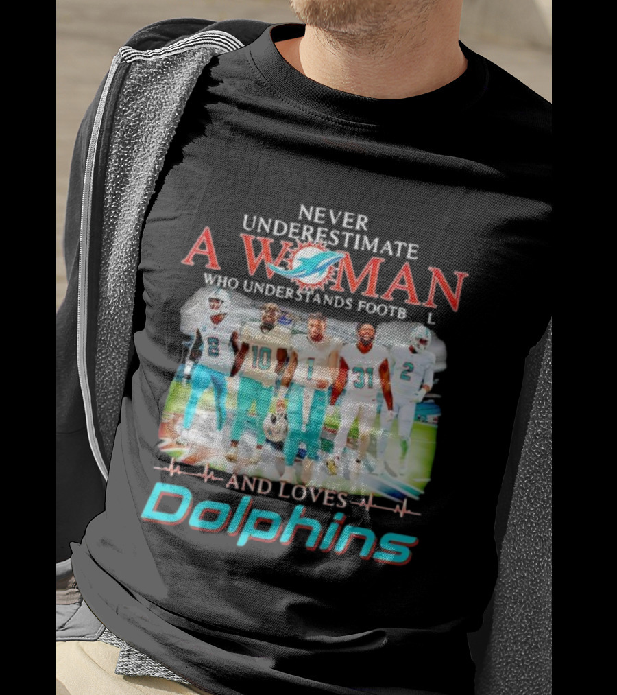 Never Underestimate A Woman Who Understands Football And Loves Dolphins Miami Team Players T-Shirt