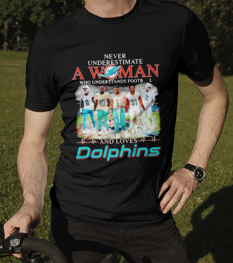 Never Underestimate A Woman Who Understands Football And Loves Dolphins Miami Team Players T-Shirt