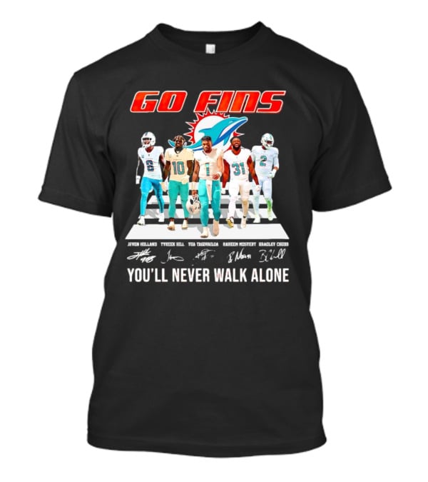 Go Fins Miami Dolphins Jevon Holland Tyreek Hill Tua Tagovailoa Raheem Mostert Bradley Chubb You'll Never Walk Alone Signatures T-Shirt