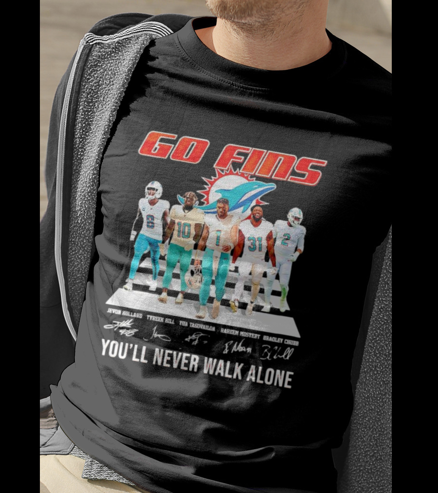 Go Fins Miami Dolphins Jevon Holland Tyreek Hill Tua Tagovailoa Raheem Mostert Bradley Chubb You'll Never Walk Alone Signatures T-Shirt