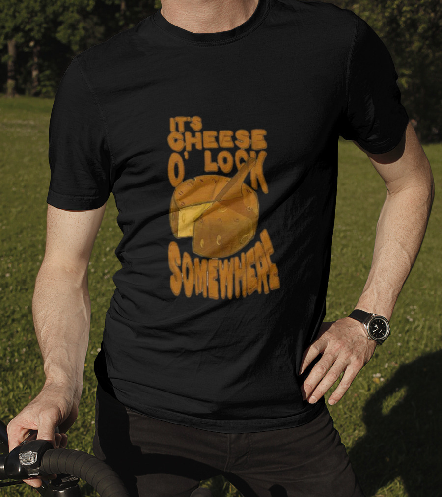 It's Cheese O'Clock Somewhere T-Shirt