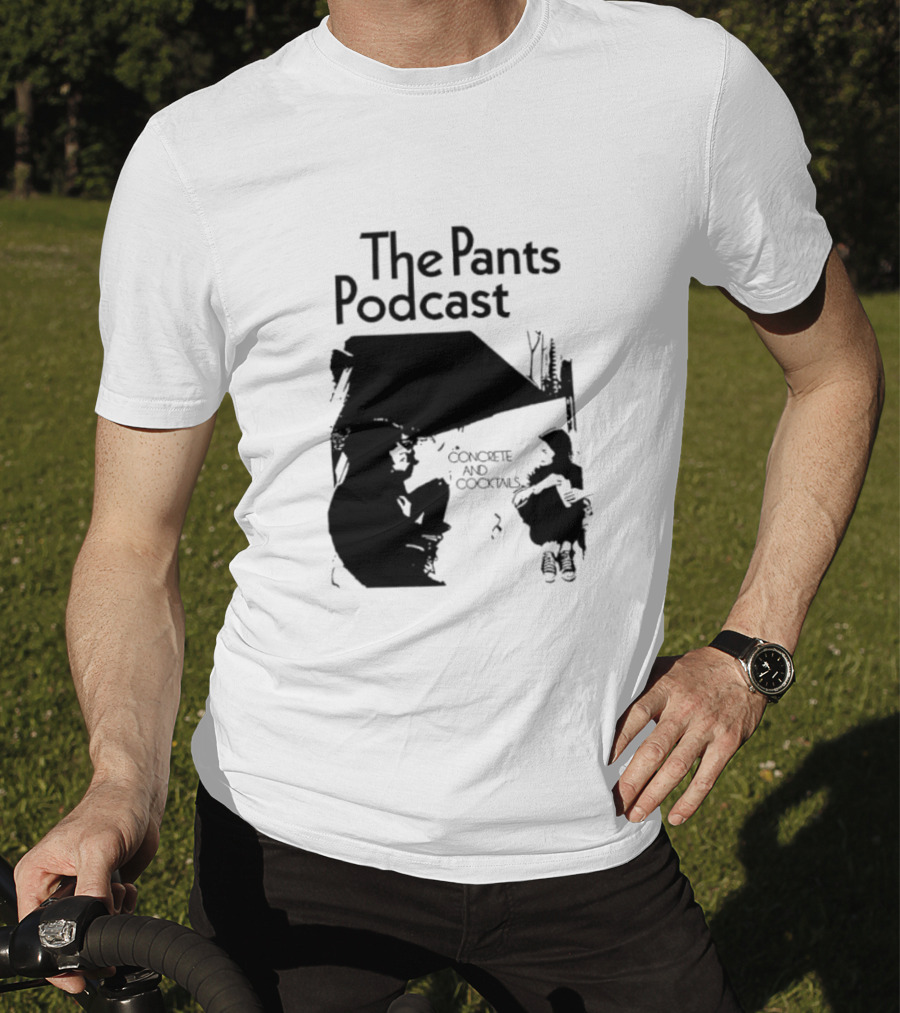 The Pants Podcast Concrete And Cocktails Conversation T-Shirt
