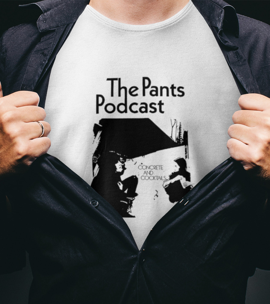 The Pants Podcast Concrete And Cocktails Conversation T-Shirt