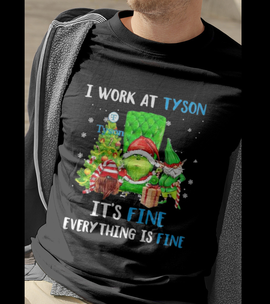 I Work At Tyson Grinch It's Fine Everything Is Fine Christmas T-Shirt