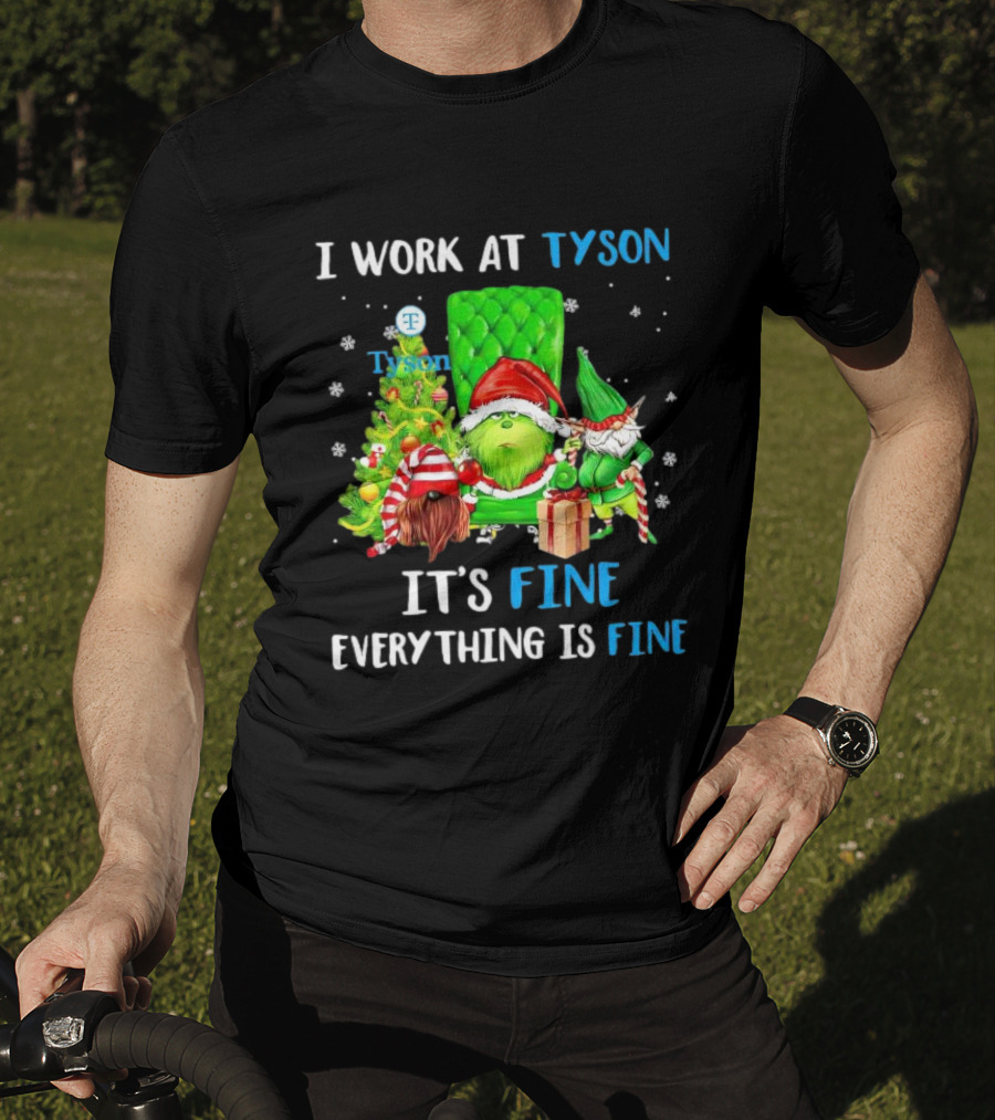 I Work At Tyson Grinch It's Fine Everything Is Fine Christmas T-Shirt