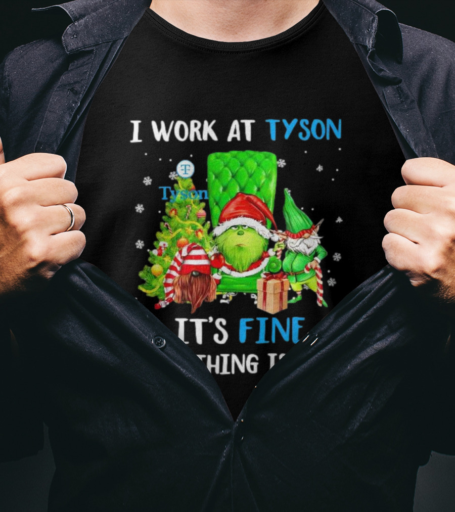 I Work At Tyson Grinch It's Fine Everything Is Fine Christmas T-Shirt