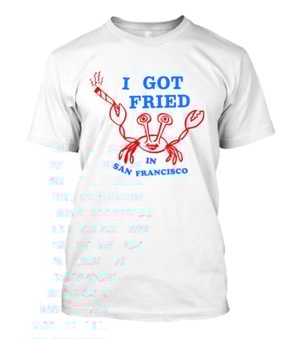 I Got Fried Crab Smoking In San Francisco T-Shirt
