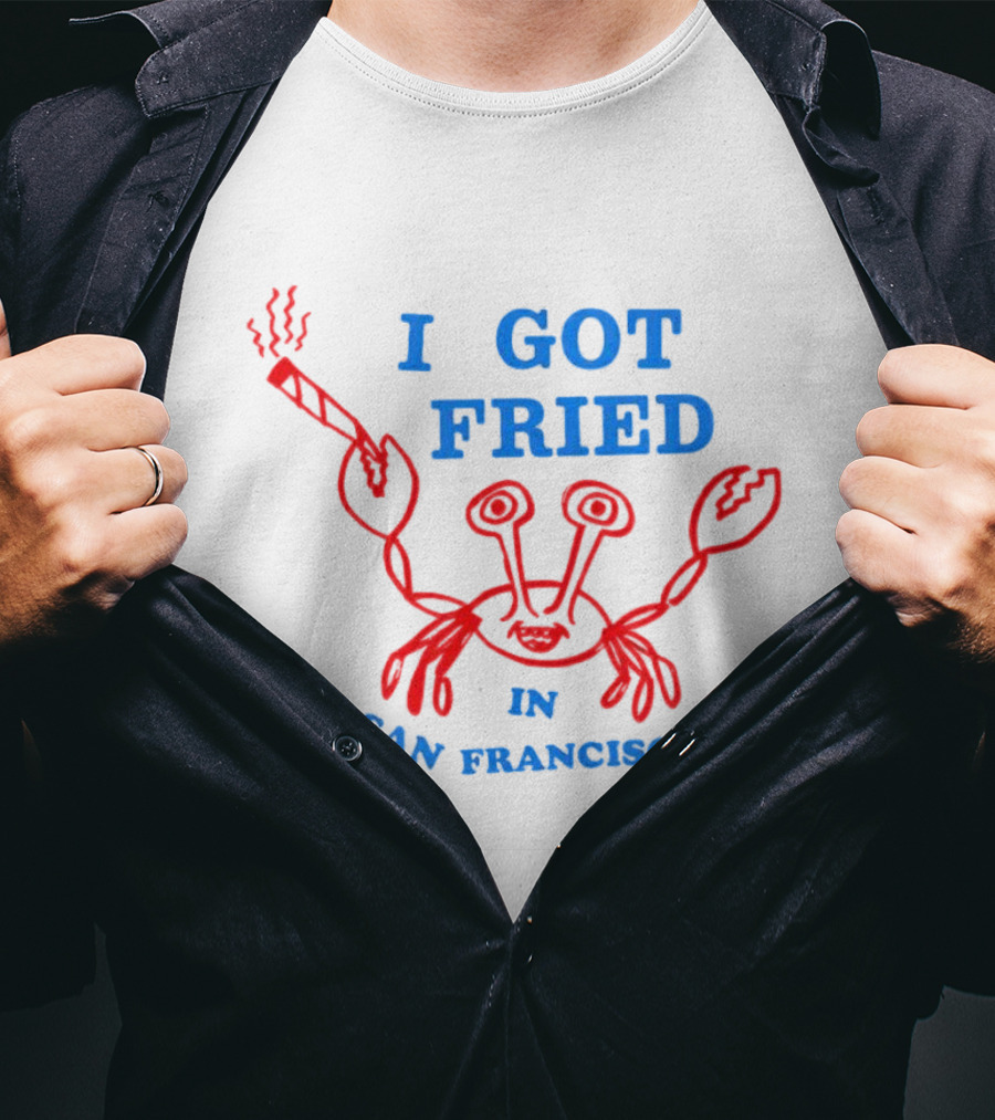 I Got Fried Crab Smoking In San Francisco T-Shirt