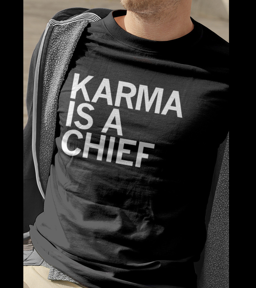 Karma Is A Chief T-Shirt