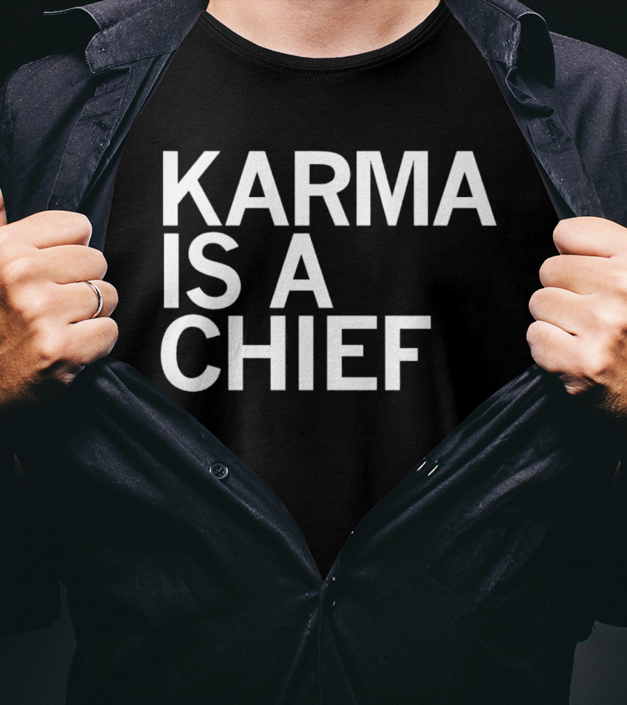 Karma Is A Chief T-Shirt