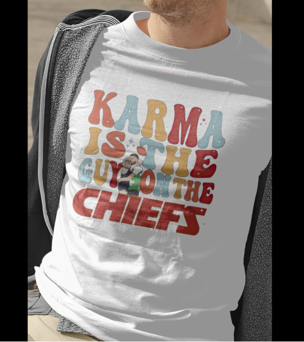 Karma Is The Guy On The Chiefs Kelce Swift Hugging Football T-Shirt