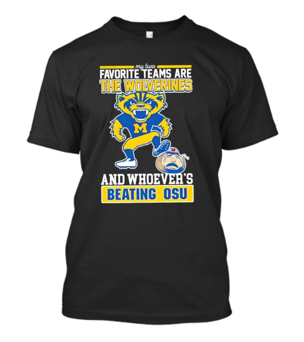 My Two Favorite Teams Are The Wolverines And Whoever's Beating OSU T-Shirt