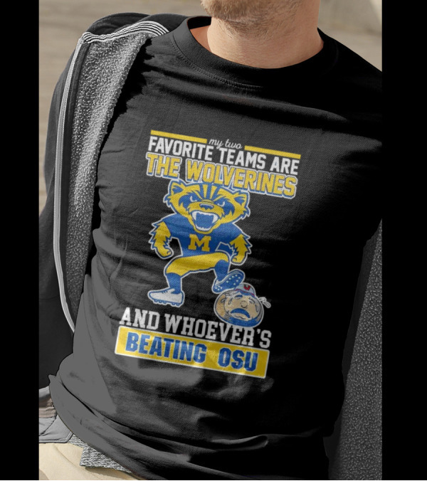 My Two Favorite Teams Are The Wolverines And Whoever's Beating OSU T-Shirt
