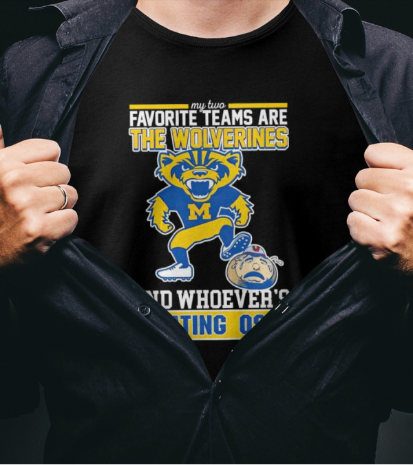 My Two Favorite Teams Are The Wolverines And Whoever's Beating OSU T-Shirt