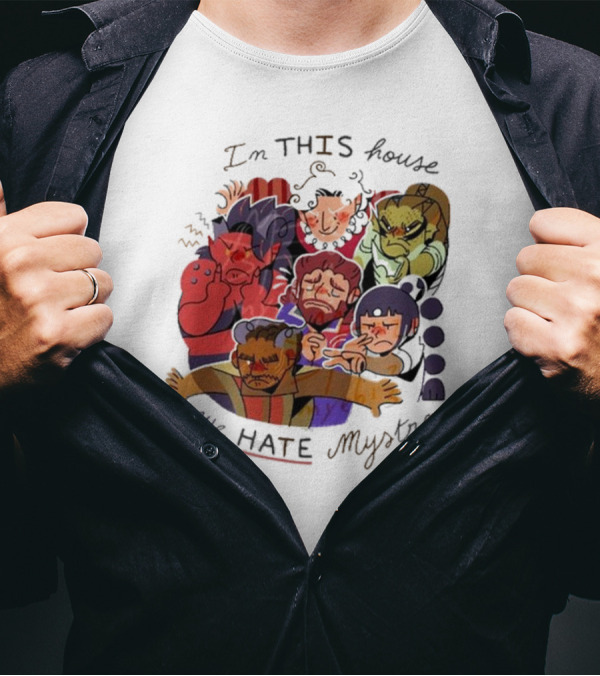 In This House We Hate Mystra Characters Group Stressed Faces T-Shirt