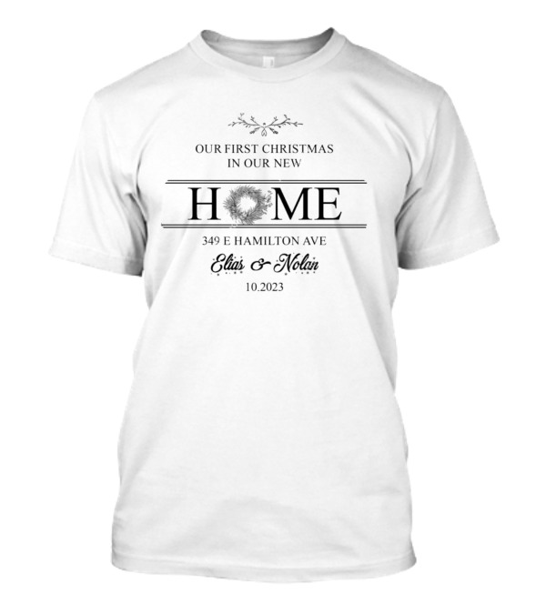 Our First Christmas In Our New Home 349 E Hamilton Ave Elias Nolan 10.2023 T-Shirt