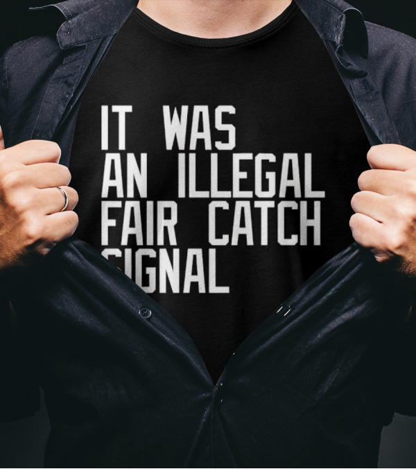 It Was An Illegal Fair Catch Signal T-Shirt