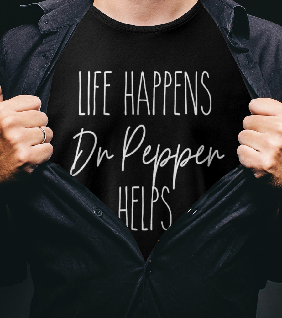 Life Happens Dr Pepper Helps T-Shirt