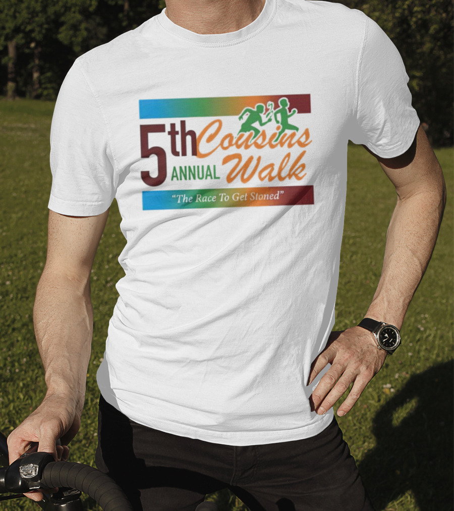 5th Annual Cousins Walk The Race To Get Stoned T-Shirt