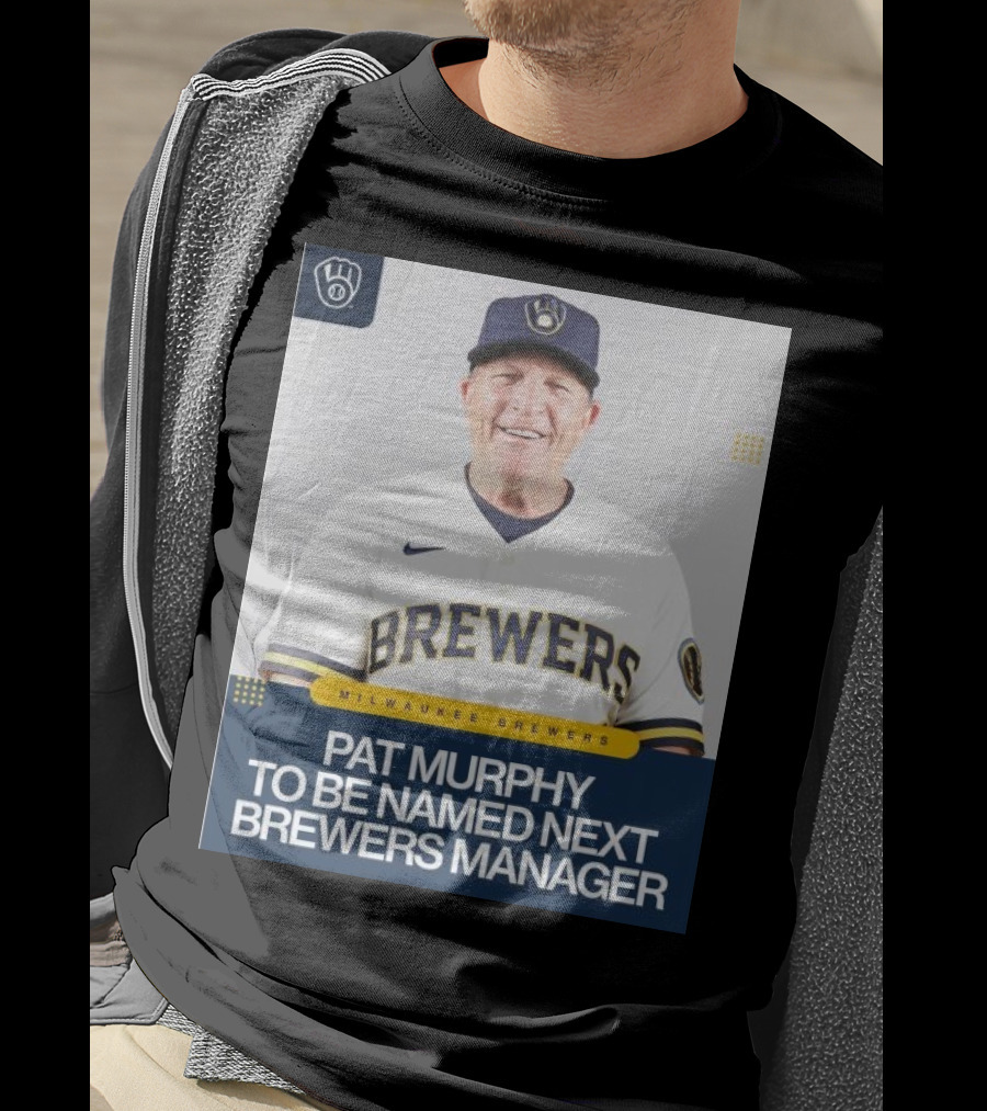 Milwaukee Brewers Pat Murphy To Be Named Next Brewers Manager T-Shirt