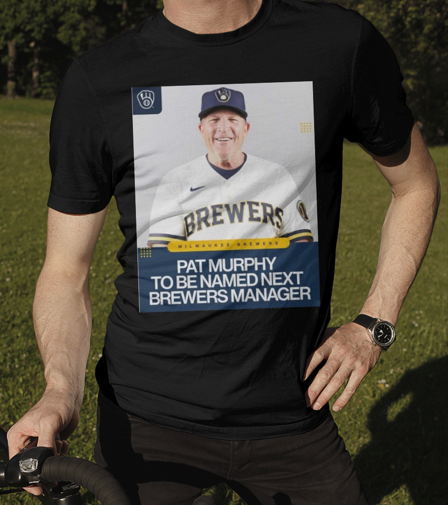 Milwaukee Brewers Pat Murphy To Be Named Next Brewers Manager T-Shirt