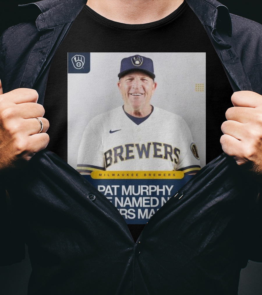 Milwaukee Brewers Pat Murphy To Be Named Next Brewers Manager T-Shirt