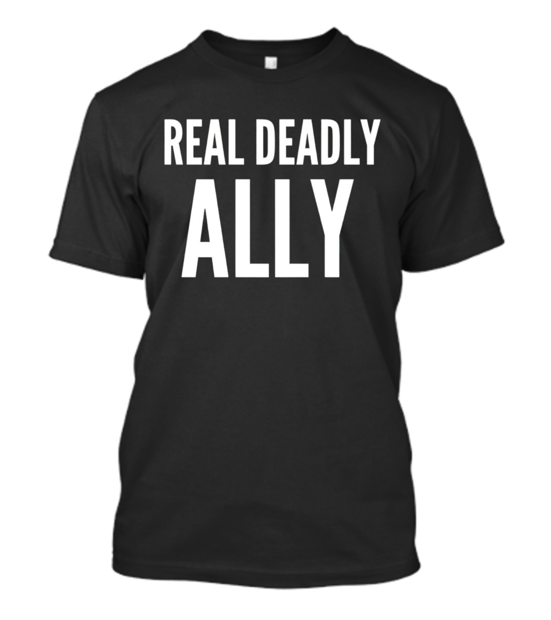 REAL DEADLY ALLY T-Shirt
