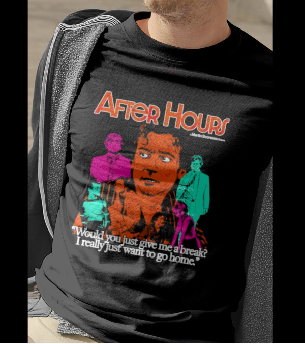 After Hours Martin Scorsese Would You Just Give Me A Break I Really Just Want To Go Home T-Shirt