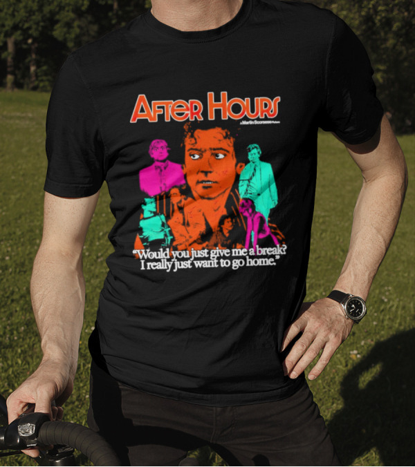 After Hours Martin Scorsese Would You Just Give Me A Break I Really Just Want To Go Home T-Shirt
