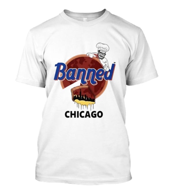 Banned Chicago Deep Dish Pizza Skyline Chef T-Shirt