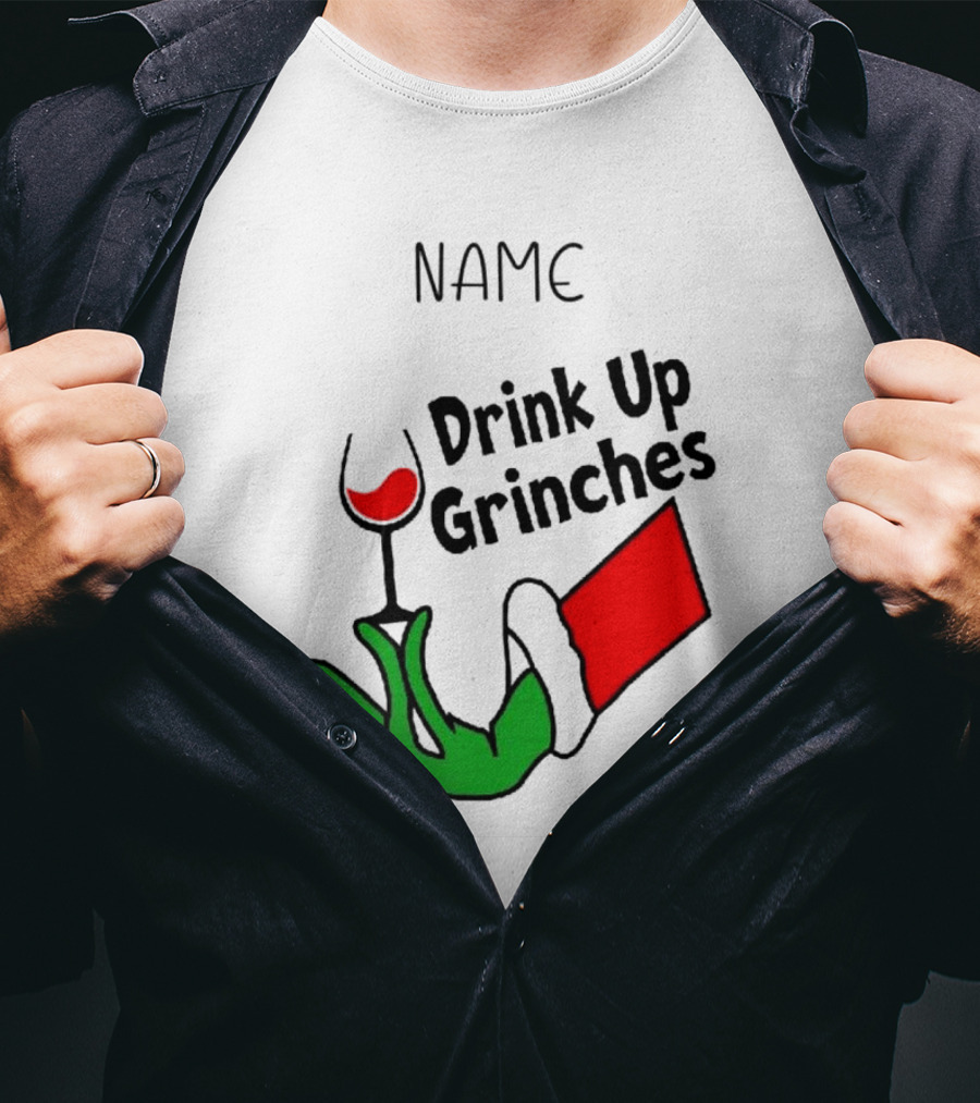 NAME Drink Up Grinches Xmas Grinch Hand Wine Glass Custom T-Shirt