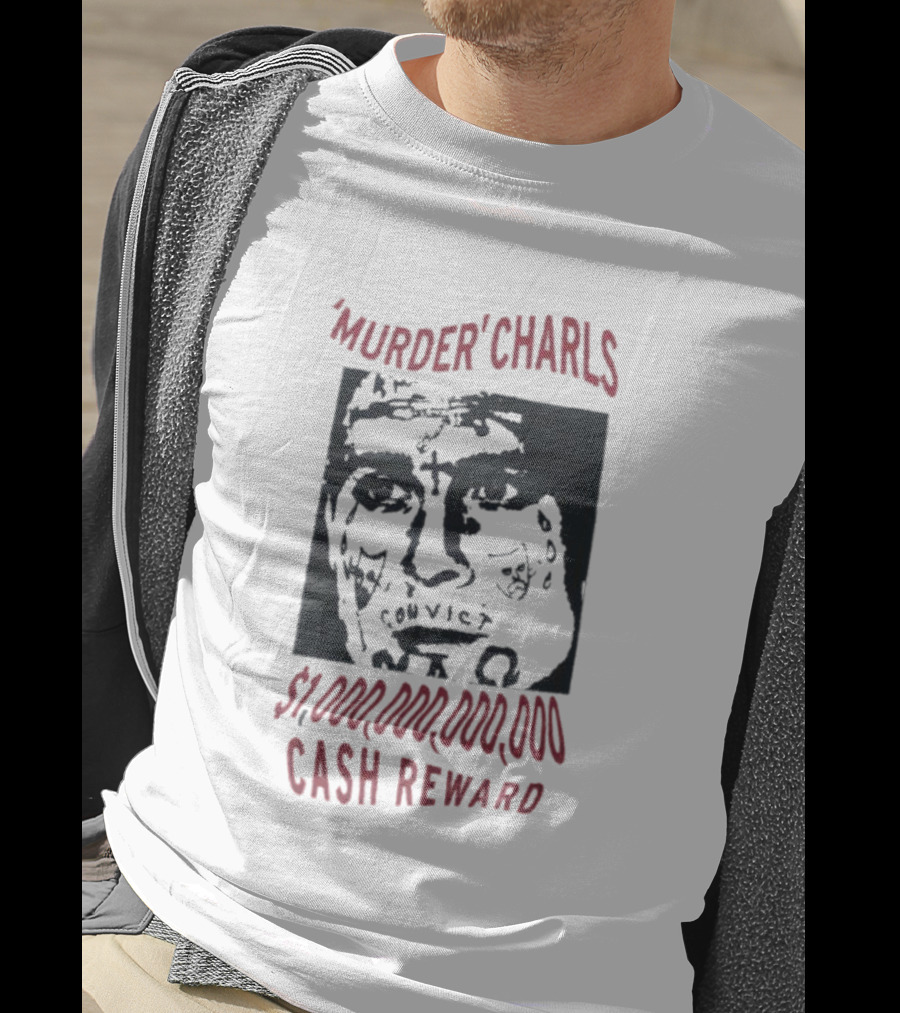 'Murder' Charls $1,000,000,000 Cash Reward T-Shirt