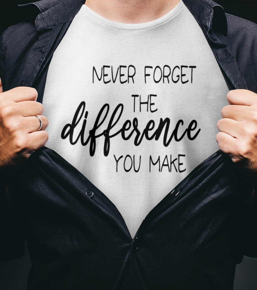 Never Forget The Difference You Make T-Shirt