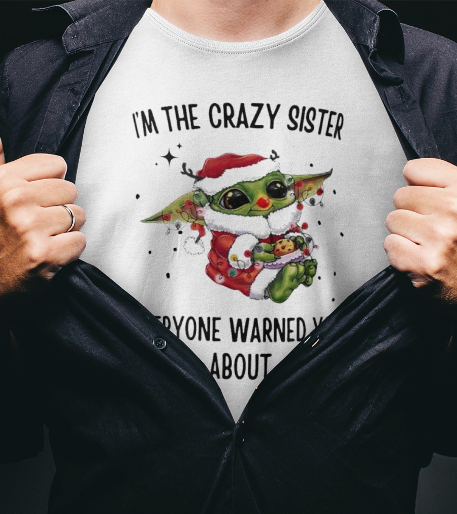Baby Yoda I'm The Crazy Sister Everyone Warned You About Christmas Santa T-Shirt