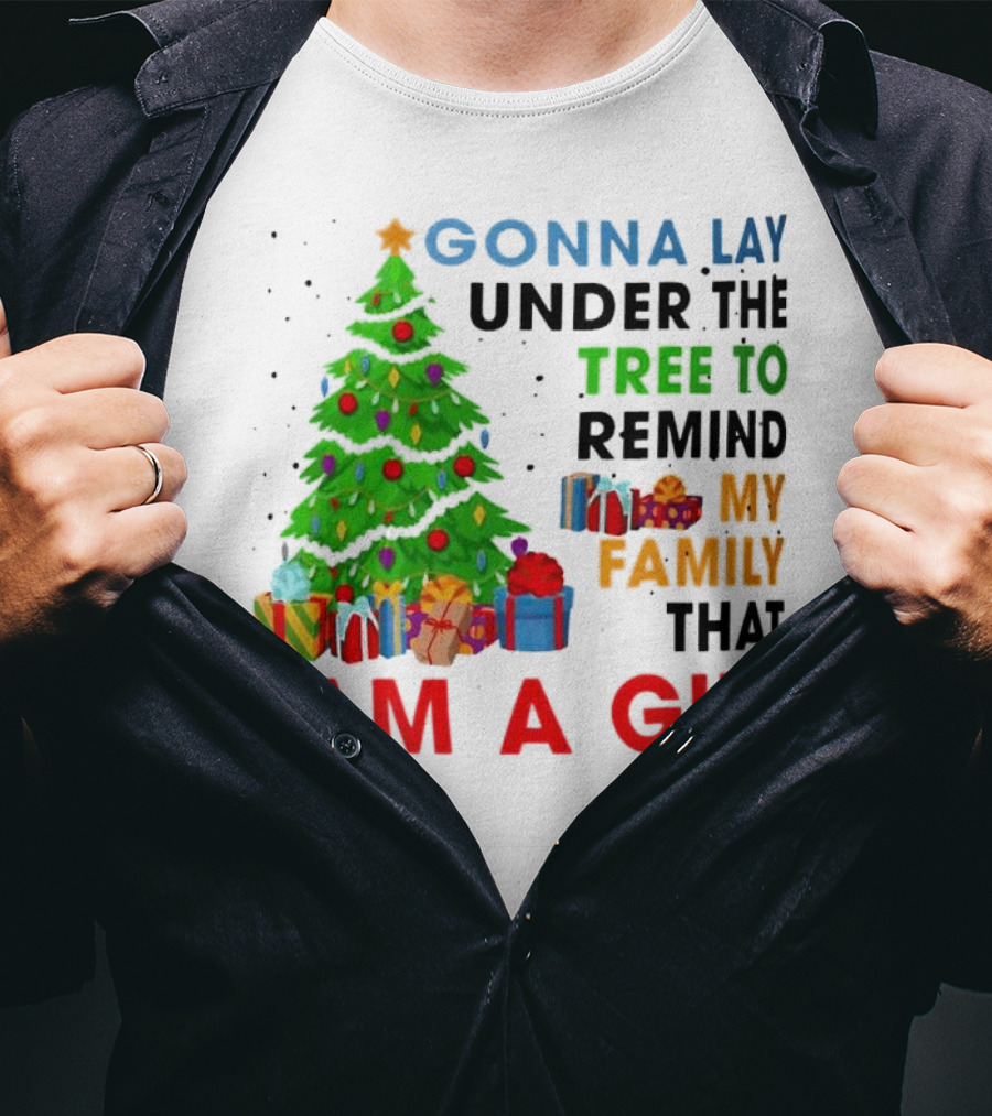 Gonna Lay Under The Tree To Remind My Family That I Am A Gift T-Shirt