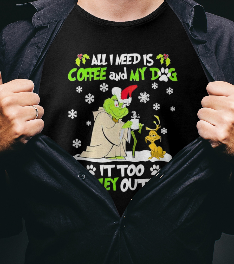 All I Need Is Coffee And My Dog It Too Peopley Outside Christmas Grinch T-Shirt