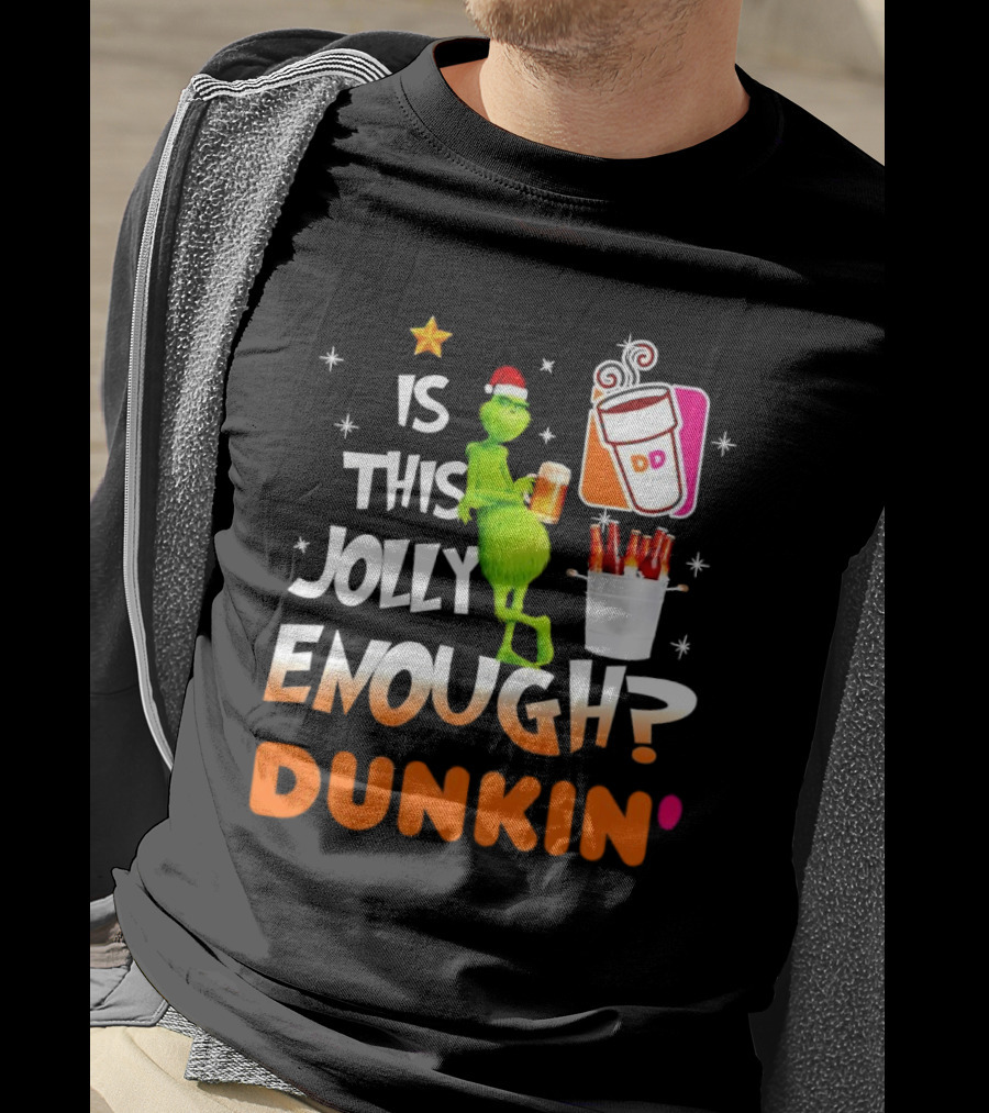 Grinch Is This Jolly Enough Dunkin' Holiday Coffee Delight T-Shirt