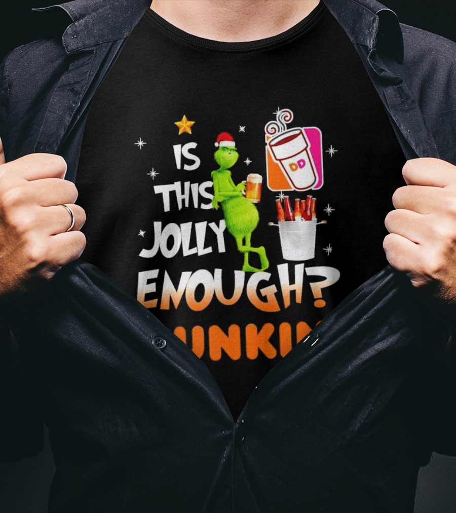 Grinch Is This Jolly Enough Dunkin' Holiday Coffee Delight T-Shirt