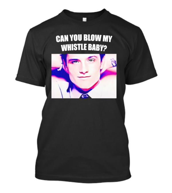 Can You Blow My Whistle Baby Josh Hutcherson T-Shirt