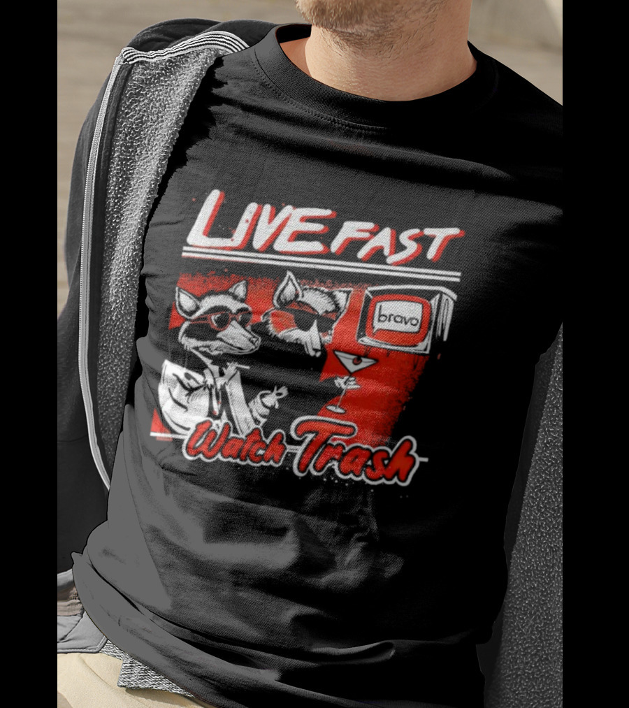 Live Fast Watch Trash Bravo T-Shirt