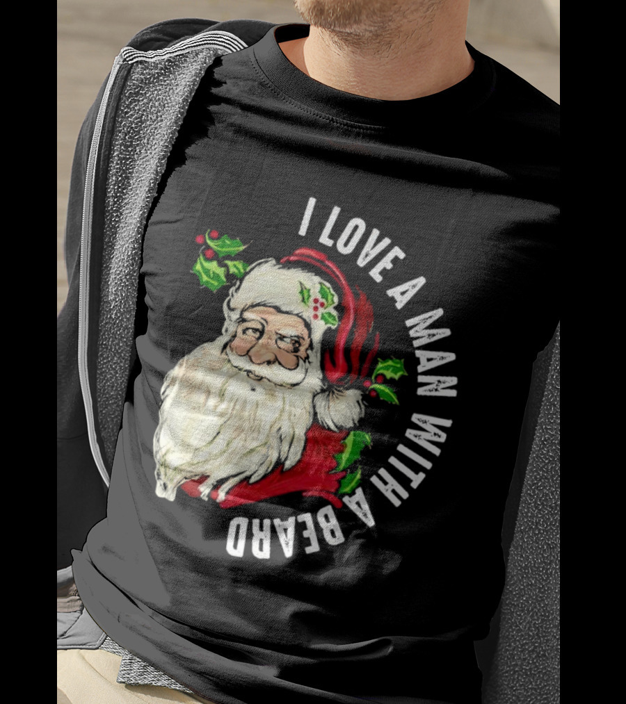 I Love A Man With A Beard Santa Claus Christmas T-Shirt