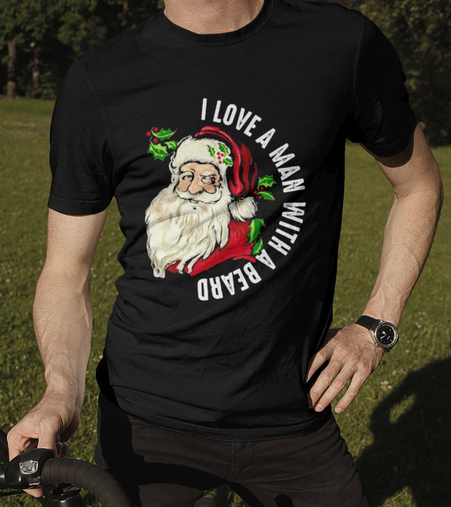 I Love A Man With A Beard Santa Claus Christmas T-Shirt