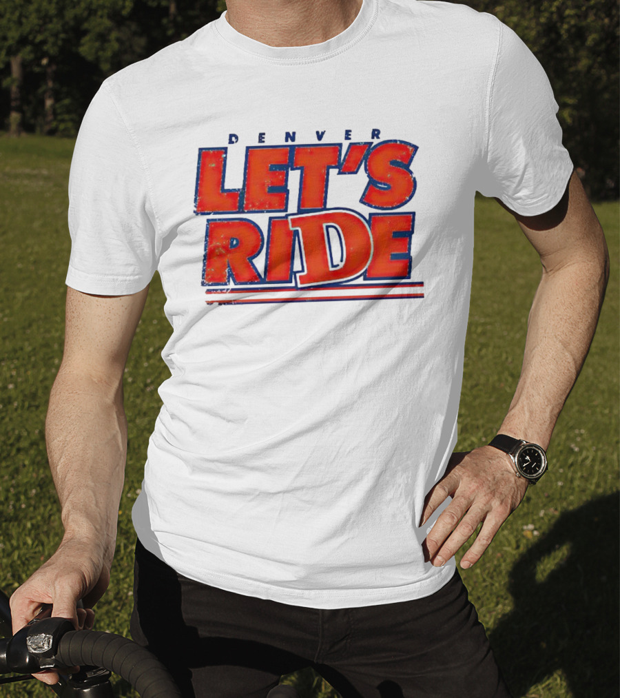 Denver Let's Ride Broncos Football Fan T-Shirt